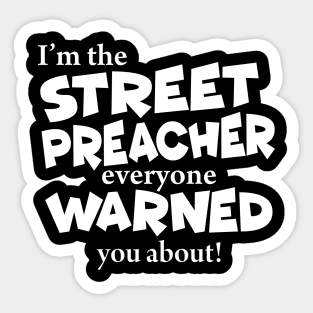 I’m The Street Preacher Everyone Warned You About Sticker